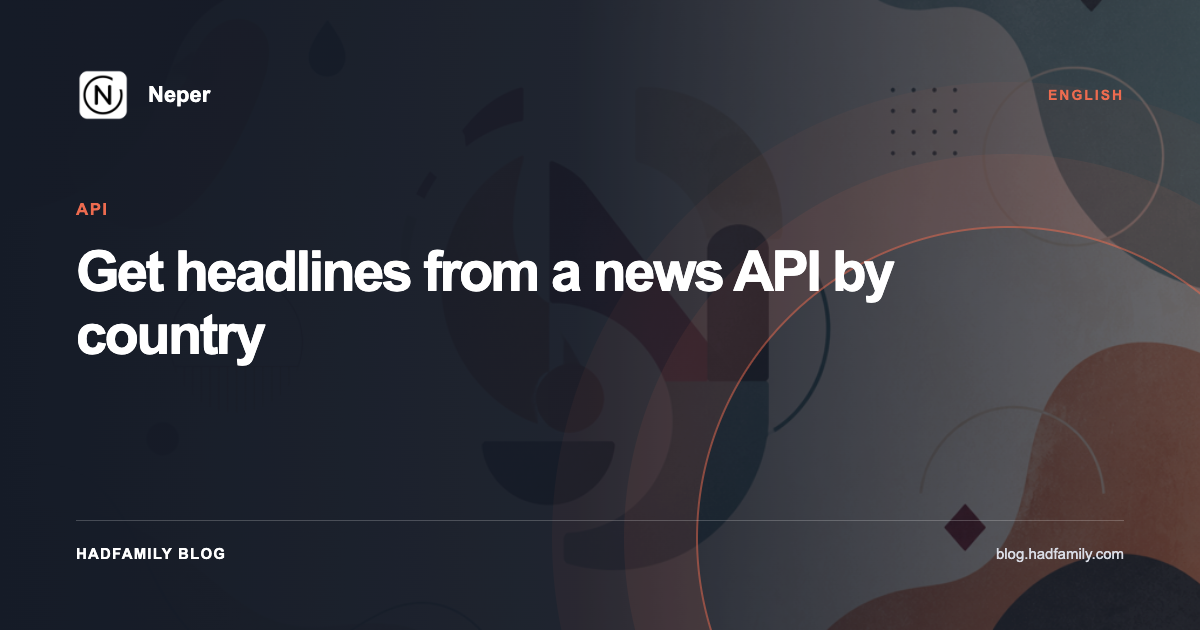 Get headlines from a news API by country — Neper